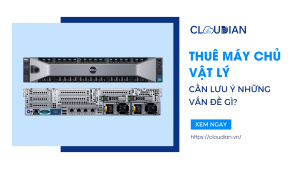 Thuê máy chủ vật lý cần lưu ý những vấn đề gì